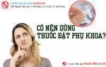 Có nên dùng thuốc đặt phụ khoa không?