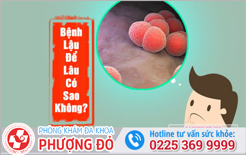 Bệnh lậu để lâu có sao không?